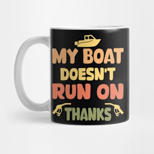 My Boat Doesn't Run On Thanks Boating Gifts For Boat Owners Mug